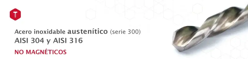 Broca de acero inoxidable austenítico serie 300 sin propiedades magnéticas.