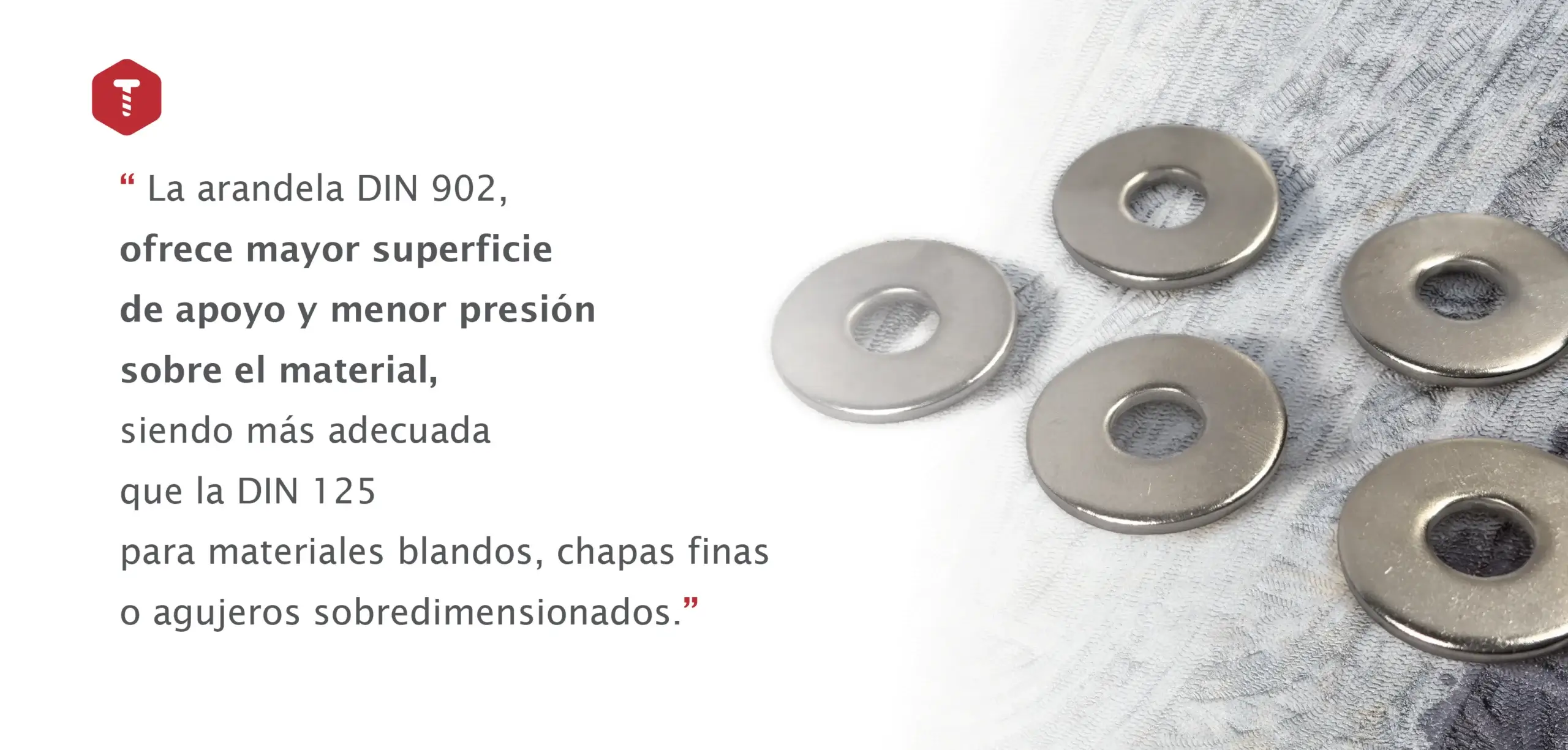 Tipos de arandelas DIN 902 con mayor superficie de apoyo para materiales blandos